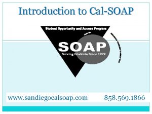 Introduction to CalSOAP www sandiegocalsoap com 858 569