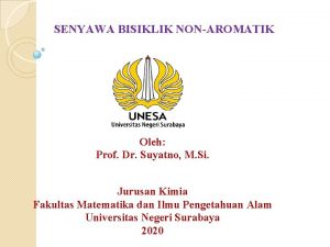 SENYAWA BISIKLIK NONAROMATIK Oleh Prof Dr Suyatno M