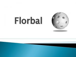 Florbal Zkladn informace Florbal je kolektivn halov sport