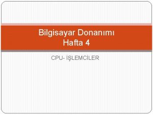 Bilgisayar Donanm Hafta 4 CPU LEMCLER lemci CPU