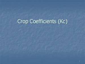 Crop Coefficients Kc 1 Crop evapotranspiration under standard
