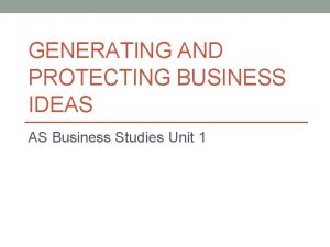 GENERATING AND PROTECTING BUSINESS IDEAS AS Business Studies