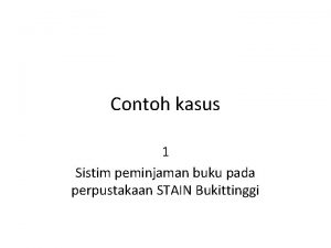 Contoh kasus 1 Sistim peminjaman buku pada perpustakaan