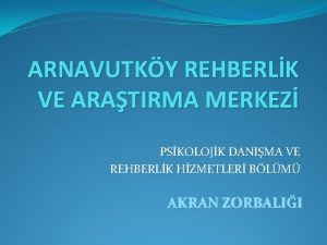 ARNAVUTKY REHBERLK VE ARATIRMA MERKEZ PSKOLOJK DANIMA VE