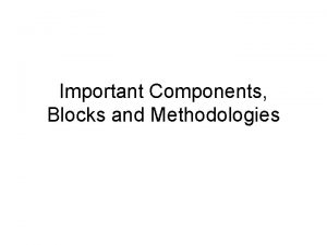 Important Components Blocks and Methodologies To remember 1