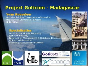 Project Goticom Madagascar Yvan Rooseleer Hoofd Opleiding Toegepaste