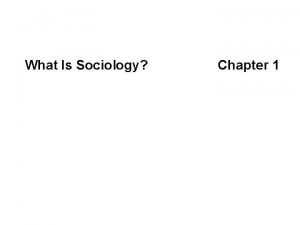 What Is Sociology Chapter 1 What is Sociology