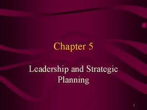 Chapter 5 Leadership and Strategic Planning 1 Leadership