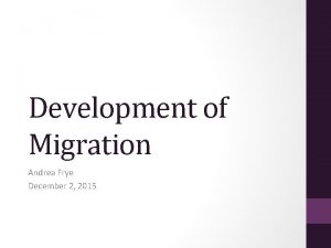 Development of Migration Andrea Frye December 2 2015