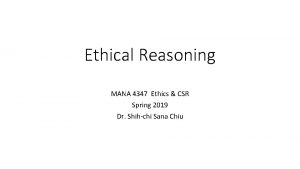 Ethical Reasoning MANA 4347 Ethics CSR Spring 2019
