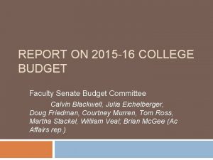 REPORT ON 2015 16 COLLEGE BUDGET Faculty Senate