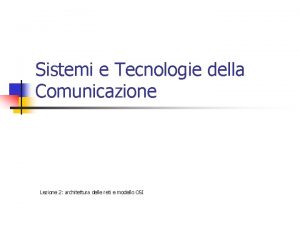 Sistemi e Tecnologie della Comunicazione Lezione 2 architettura