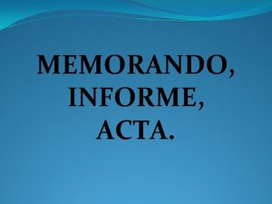 MEMORANDO INFORME ACTA El acta es un escrito