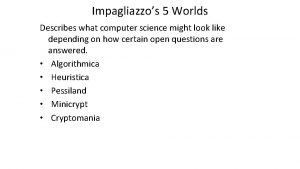 Impagliazzos 5 Worlds Describes what computer science might