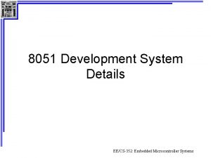 8051 Development System Details EECS352 Embedded Microcontroller Systems