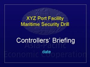 XYZ Port Facility Maritime Security Drill Controllers Briefing