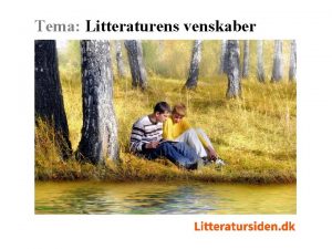 Tema Litteraturens venskaber Tema Litteraturens venskaber Kunne man