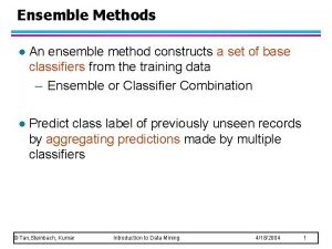 Ensemble Methods l An ensemble method constructs a