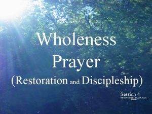 Wholeness Prayer Restoration and Discipleship Session 4 2014