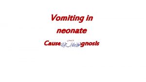 Vomiting in neonate Causes diagnosis Vomiting is significant