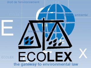droit de lenvironnement ECOLEX O E ECOLEX derecho