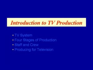 Introduction to TV Production TV System Four Stages