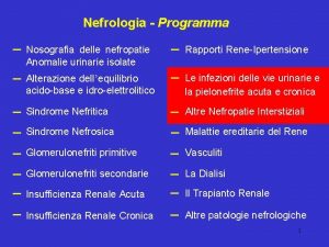 Nefrologia Programma Nosografia delle nefropatie Anomalie urinarie isolate