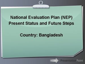 National Evaluation Plan NEP Present Status and Future