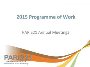 2015 Programme of Work PARIS 21 Annual Meetings