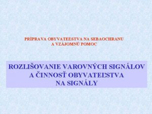 PRPRAVA OBYVATESTVA NA SEBAOCHRANU A VZJOMN POMOC ROZLIOVANIE