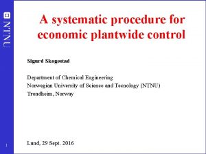 A systematic procedure for economic plantwide control Sigurd