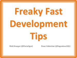 Freaky Fast Development Tips Rick Krueger Data Ogre