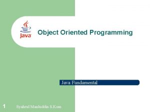 Object Oriented Programming Java Fundamental 1 Syahrul Mauluddin