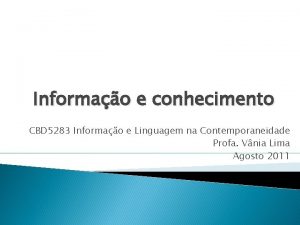 Informao e conhecimento CBD 5283 Informao e Linguagem