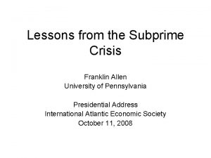 Lessons from the Subprime Crisis Franklin Allen University