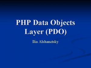 PHP Data Objects Layer PDO Ilia Alshanetsky What