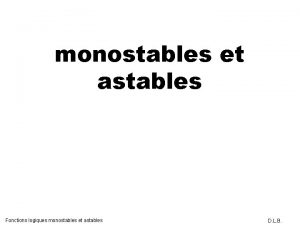 monostables et astables Fonctions logiques monostables et astables