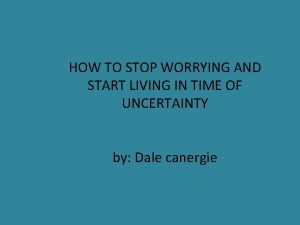 HOW TO STOP WORRYING AND START LIVING IN