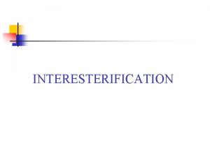 INTERESTERIFICATION Interesterification involves an exchange of acyl group