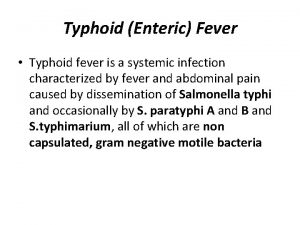 Typhoid Enteric Fever Typhoid fever is a systemic