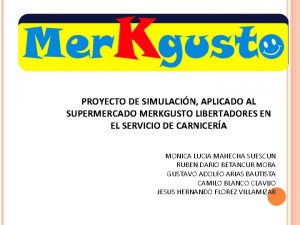 PROYECTO DE SIMULACIN APLICADO AL SUPERMERCADO MERKGUSTO LIBERTADORES