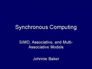 Synchronous Computing SIMD Associative and Multi Associative Models