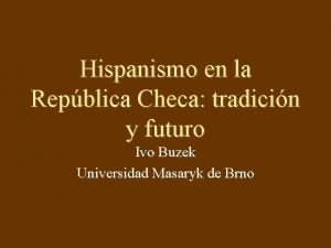 Hispanismo en la Repblica Checa tradicin y futuro