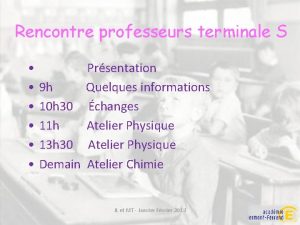 Rencontre professeurs terminale S Prsentation 9 h Quelques