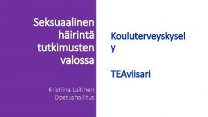 Seksuaalinen hirint tutkimusten valossa Kouluterveyskysel y TEAviisari Kristiina