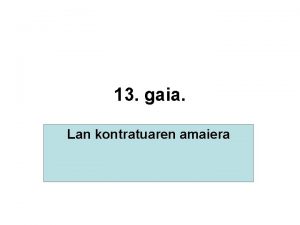 13 gaia Lan kontratuaren amaiera 1 lan kontratuaren