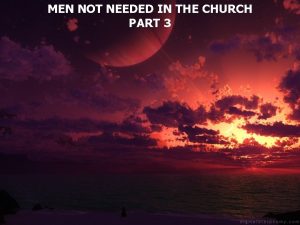 MEN NOT NEEDED IN THE CHURCH PART 3