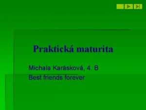 Praktick maturita Michala Karskov 4 B Best friends