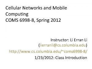 Cellular Networks and Mobile Computing COMS 6998 8