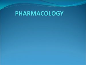 PHARMACOLOGY Introduction Def 1 Pharmacology is the study